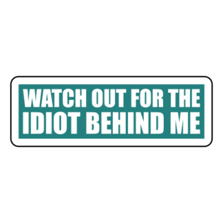 Watch Out For The Idiot Behind Me Sticker (Turquoise)
